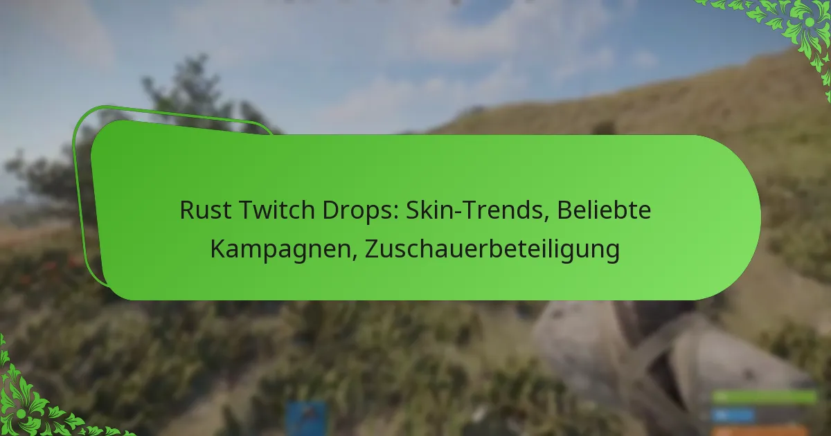 Rust Twitch Drops: Skin-Trends, Beliebte Kampagnen, Zuschauerbeteiligung