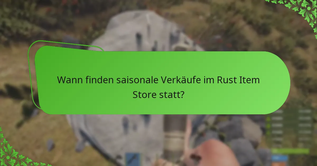 Wann finden saisonale Verkäufe im Rust Item Store statt?
