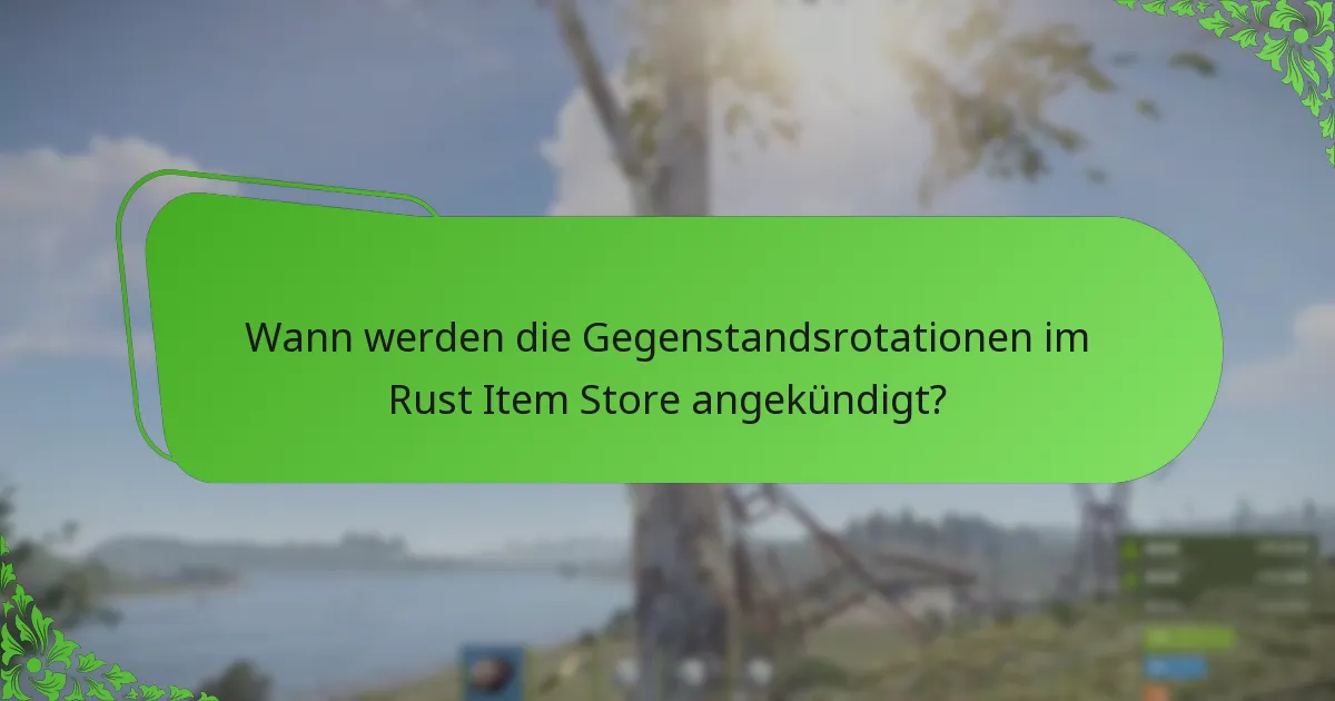 Wann werden die Gegenstandsrotationen im Rust Item Store angekündigt?