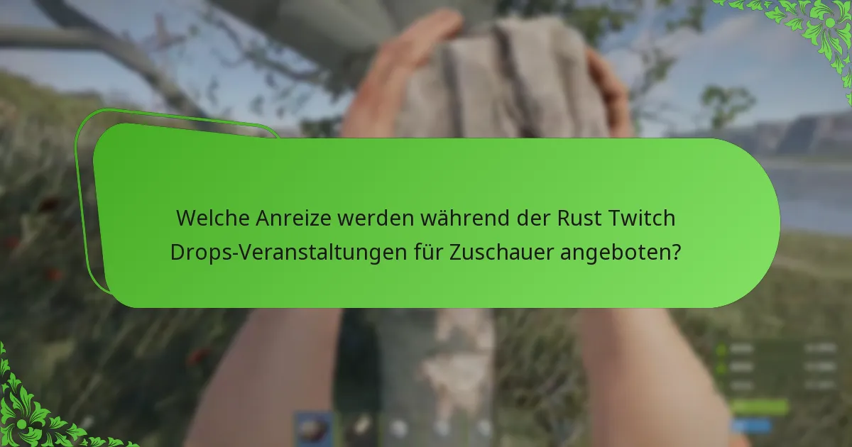 Welche Streaming-Meilensteine schalten Twitch Drops in Rust frei?