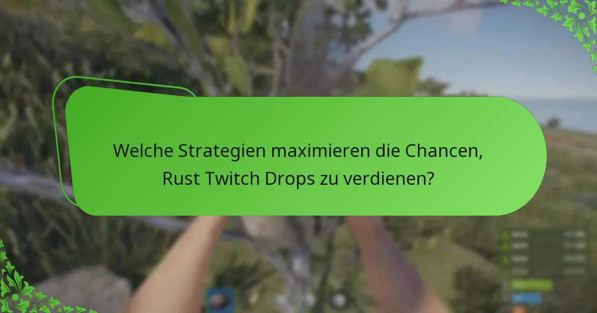 Welche Strategien maximieren die Chancen, Rust Twitch Drops zu verdienen?