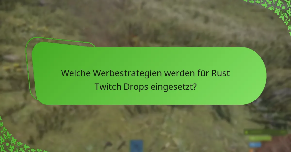 Welche Werbestrategien werden für Rust Twitch Drops eingesetzt?