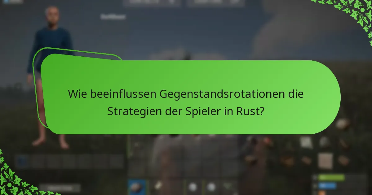 Wie beeinflussen Gegenstandsrotationen die Strategien der Spieler in Rust?